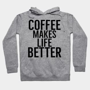 Coffee Makes Life Better Hoodie